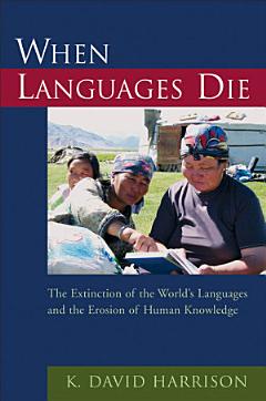 When Languages Die : The Extinction of the World\'s Languages and the Erosion of Human Knowledge