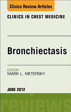 Bronchiectasis, An Issue of Clinics in Chest Medicine