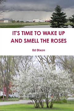 IT\'S TIME TO WAKE UP AND SMELL THE ROSES