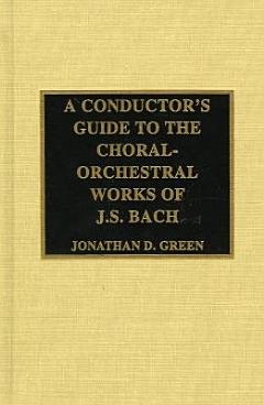 A Conductor\'s Guide to the Choral-orchestral Works of J.S. Bach