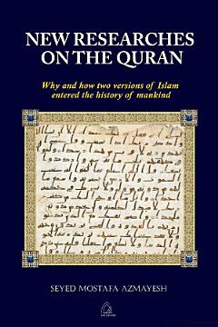 New Researches on the Quran: Why and How Two Versions of Islam Entered the History of Mankind