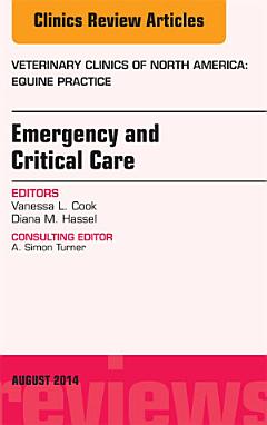 Emergency and Critical Care, An Issue of Veterinary Clinics of North America: Equine Practice,