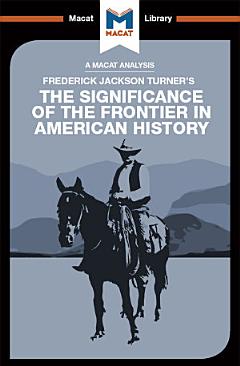 An Analysis of Frederick Jackson Turner\'s The Significance of the Frontier in American History