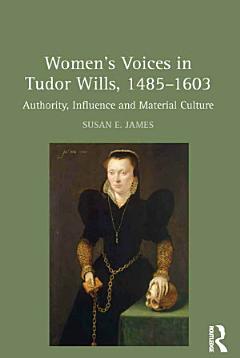 Women\'s Voices in Tudor Wills, 1485–1603