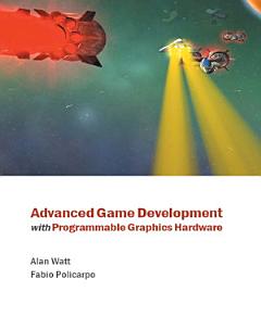 Advanced Game Development with Programmable Graphics Hardware