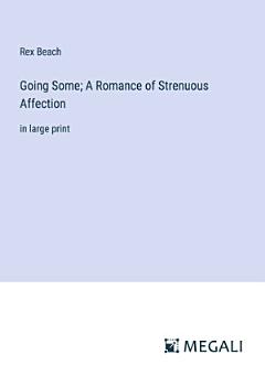 Going Some; A Romance of Strenuous Affection