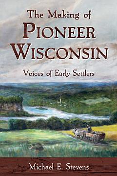 The Making of Pioneer Wisconsin