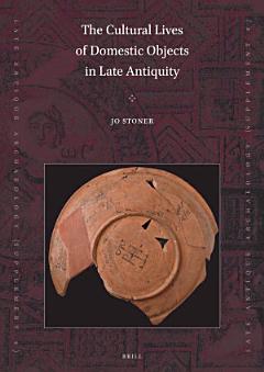 The Cultural Lives of Domestic Objects in Late Antiquity