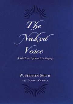 The Naked Voice: A Wholistic Approach to Singing