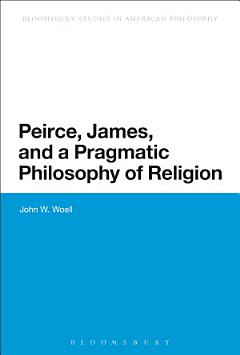 Peirce, James, and a Pragmatic Philosophy of Religion