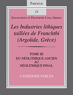 Les Industries lithiques taillées de Franchthi (Argolide, Grèce) [The Chipped Stone Industries of Franchthi (Argolide, Greece)], Volume 3