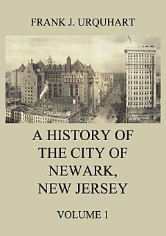 A History of the city of Newark, New Jersey, Volume 1