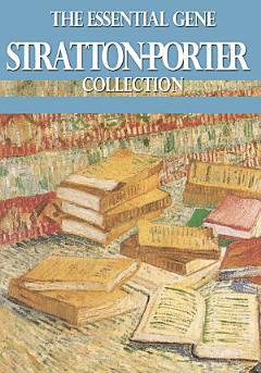 The Essential Gene Stratton-Porter Collection