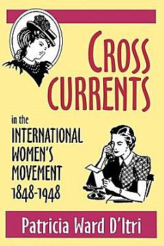 Cross Currents in the International Women\'s Movement, 1848-1948