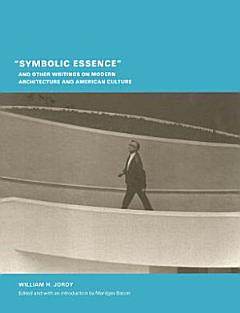 "Symbolic Essence" and Other Writings on Modern Architecture and American Culture