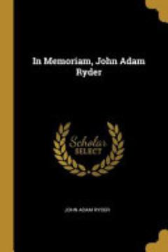 In Memoriam, John Adam Ryder