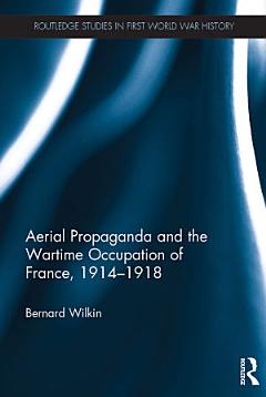 Aerial Propaganda and the Wartime Occupation of France, 1914-18