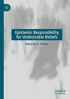 Epistemic Responsibility for Undesirable Beliefs