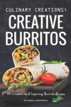 Culinary Creations; Creative Burritos