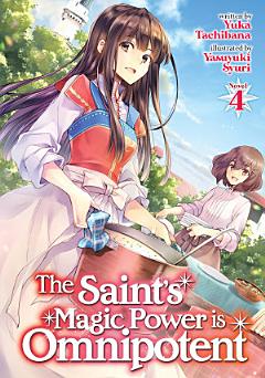 The Saint\'s Magic Power is Omnipotent (Light Novel) Vol. 4