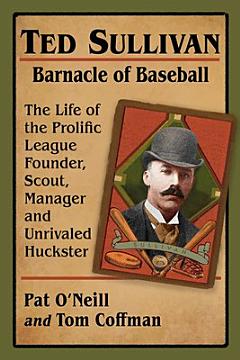 Ted Sullivan, Barnacle of Baseball