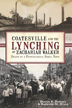 Coatesville and the Lynching of Zachariah Walker