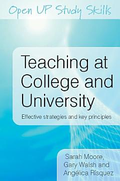 EBOOK: Teaching at College and University: Effective Strategies and Key Principles