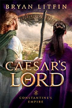 Caesar\'s Lord (Constantine’s Empire Book #3)