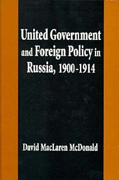 United Government and Foreign Policy in Russia, 1900-1914