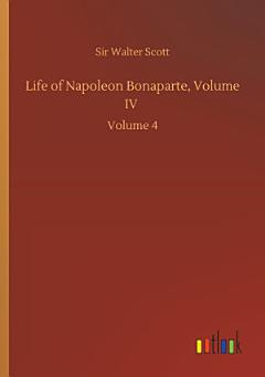 Life of Napoleon Bonaparte, Volume IV