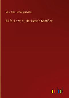 All for Love; or, Her Heart\'s Sacrifice