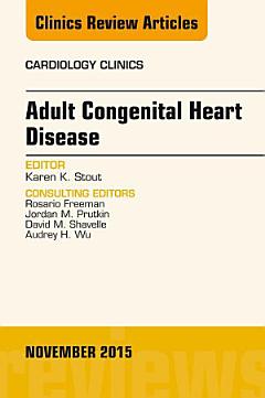 Adult Congenital Heart Disease, An Issue of Cardiology Clinics