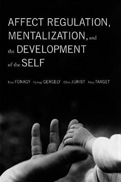 Affect Regulation, Mentalization, and the Development of the Self