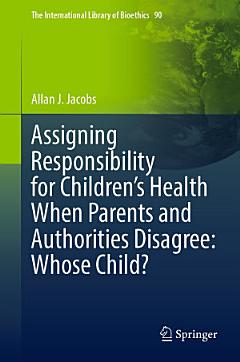 Assigning Responsibility for Children’s Health When Parents and Authorities Disagree: Whose Child?