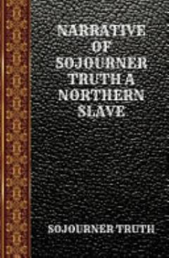 Narrative of Sojourner Truth a Northern Slave