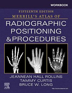 Workbook for Merrill\'s Atlas of Radiographic Positioning and Procedures E-Book