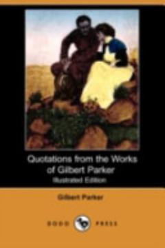 Some Quotations from the Works of Gilbert Parker