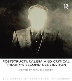 Poststructuralism and Critical Theory\'s Second Generation