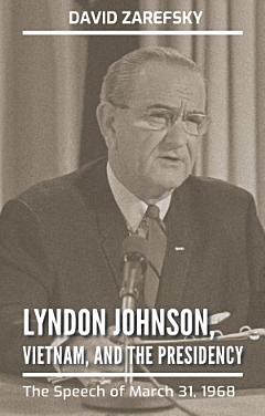 Lyndon Johnson, Vietnam, and the Presidency