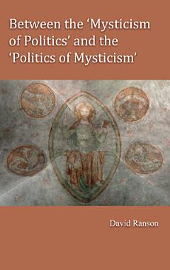 Between the \'Mysticism of Politics\' and the \'Politics of Mysticism\'