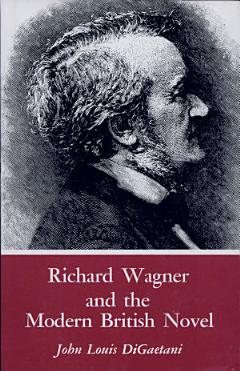 Richard Wagner and the Modern British Novel