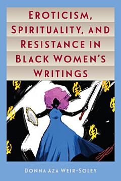 Eroticism, Spirituality, and Resistance in Black Women\'s Writings