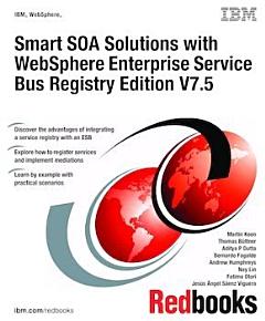 Smart SOA Solutions with WebSphere Enterprise Service Bus Registry Edition V7.5