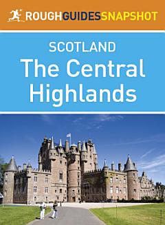 The Central Highlands Rough Guides Snapshot Scotland (includes Loch Lomond, The Cairngorms, the Trossachs, The Malt Whisky Trail and the Speyside Way)