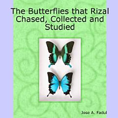 The Butterflies that Rizal Chased, Collected and Studied