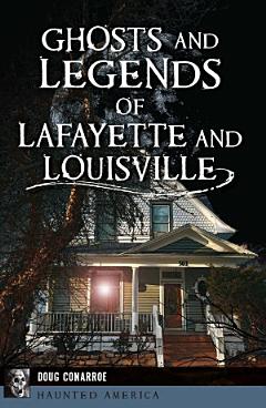 Ghosts and Legends of Lafayette and Louisville