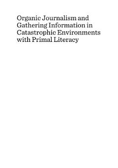 Organic Journalism and Gathering Information in Catastrophic Environments with Primal Literacy