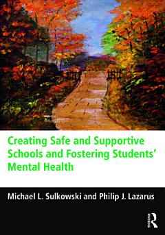 Creating Safe and Supportive Schools and Fostering Students\' Mental Health