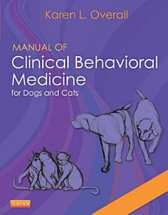 Manual of Clinical Behavioral Medicine for Dogs and Cats - E-Book