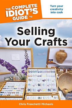 The Complete Idiot\'s Guide to Selling Your Crafts